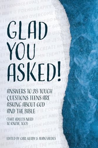 Glad You Asked!: Answers to 28 Tough Questions Teens Are Asking About God and the Bible (That Adults Need to Know, Too!) - Paperback