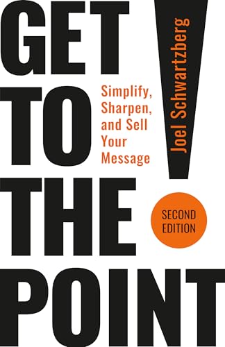 Get to the Point! Second Edition: Simplify, Sharpen, and Sell Your Message - Paperback