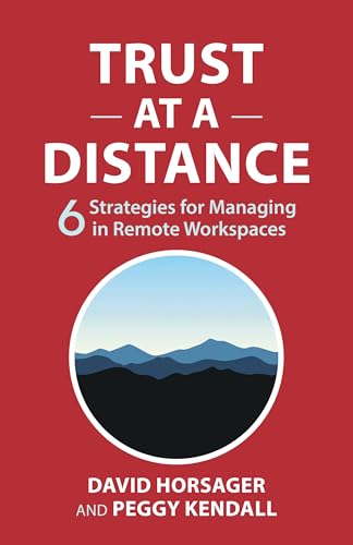 Trust at a Distance: 6 Strategies for Managing in Remote Workspaces - Hardcover