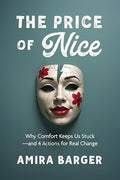 The Price of Nice: Why Comfort Keeps Us Stuck and 4 Actions for Real Change - Paperback
