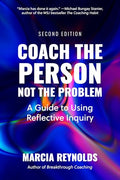 Coach the Person, Not the Problem, Second Edition: A Guide to Using Reflective Inquiry - Paperback
