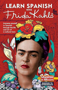 Learn Spanish with Frida Kahlo: Immerse Yourself in Frida Kahlos Fascinating World and Let Her Art and Life Inspire Your Spanish Learning. - Paperback