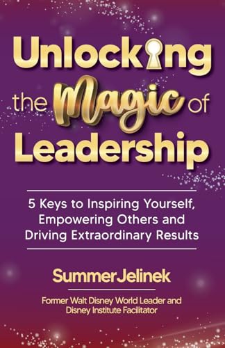 Unlocking the Magic of Leadership: 5 Keys to Inspire Yourself, Empower Others and Drive Extraordinary Results - Paperback