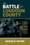The Battle for Loudoun County: Inside the Culture War Between a Woke School Board and the Radical Right in America's Wealthiest Suburb - Hardcover