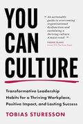 You Can Culture: Transformative Leadership Habits for a Thriving Workplace, Positive Impact, and Lasting Success - Hardcover