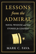 Lessons from the Admiral: Naval Wisdom and Sea Stories for Leaders - Hardcover