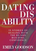 Dating Disability: 15 Stories of Dealing with the Bs and Building Confidence - Hardcover