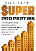 Super Properties: Your Step-By-Step Guide​ To Making $250,000 Per Year​ From Airbnbs With​ One Up-Front Investment - Paperback