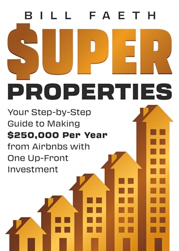 Super Properties: Your Step-By-Step Guide​ To Making $250,000 Per Year​ From Airbnbs With​ One Up-Front Investment - Paperback
