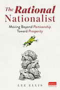 The Rational Nationalist: Moving Beyond Partisanship Toward Prosperity - Paperback