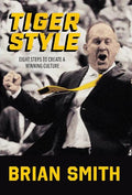 Tiger Style: Eight Steps to Create a Winning Culture - Hardcover