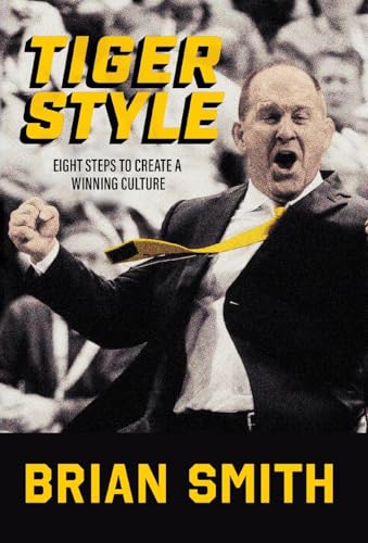 Tiger Style: Eight Steps to Create a Winning Culture - Hardcover