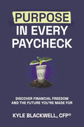 Purpose in Every Paycheck: Discover Financial Freedom and the Future You're Made For - Paperback