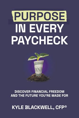 Purpose in Every Paycheck: Discover Financial Freedom and the Future You're Made For - Paperback