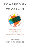 Powered by Projects: Leading Your Organization in the Transformation Age - Hardcover