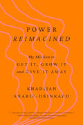 Power Reimagined: My Mission to Get It, Grow It, and Give It Away - Hardcover