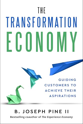The Transformation Economy: Guiding Customers to Achieve Their Aspirations - Hardcover