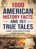 1000 American History Facts and 101 True Tales: A Journey Through America's Defining Moments and Figures - Hardcover