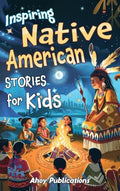Inspiring Native American Stories for Kids: Captivating Tales of Tradition, Wisdom, and Resilience to Nurture Cultural Appreciation and Empathy - Hardcover