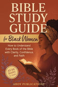 Bible Study Guide for Black Women: How to Understand Every Book of the Bible with Clarity, Confidence, and Faith - Paperback