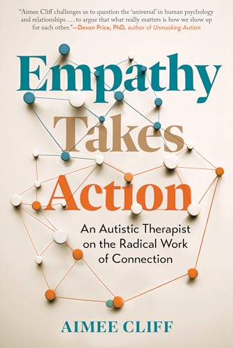 Empathy Takes Action: An Autistic Therapist on the Radical Work of Connection - Hardcover