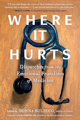 Where It Hurts: Dispatches from the Emotional Frontlines of Medicine - Paperback
