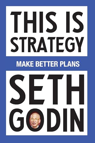 This Is Strategy: Make Better Plans (Create a Strategy to Elevate Your Career, Community & Life) - Paperback