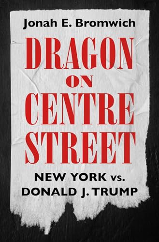 Dragon on Centre Street: New York vs. Donald J. Trump - Hardcover