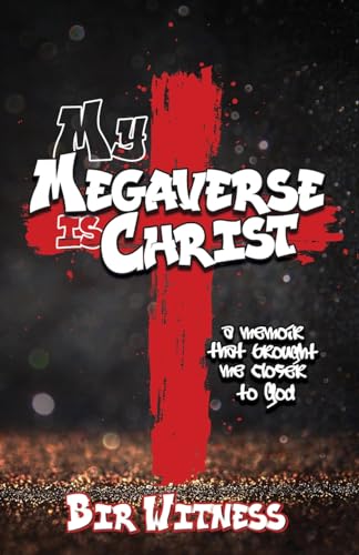 My Megaverse Is Christ: A Memoir That Brought Me Closer to God - Paperback