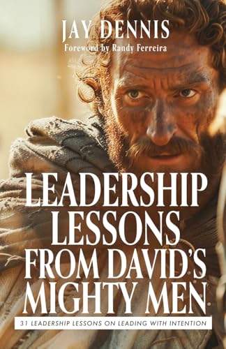 Leadership Lessons from David's Mighty Men: 31 Leadership Lessons on Leading with Intention - Paperback