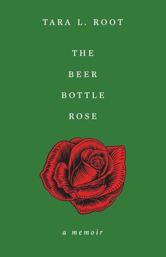The Beer Bottle Rose: A Memoir - Paperback