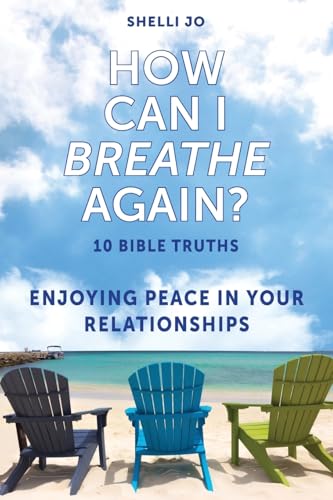 How Can I Breathe Again?: 10 Bible Truths, Enjoying Peace in Your Relationships - Paperback