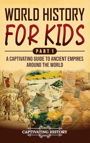 World History for Kids Part 1: A Captivating Guide to Ancient Empires around the World - Hardcover