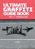 Ultimate Graffiti Guide Book Part 1 - Fundamentals: Part 1: Fundamentals - Paperback