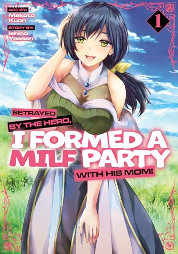 Betrayed by the Hero, I Formed a Milf Party with His Mom! (Manga) Vol. 1 - Paperback