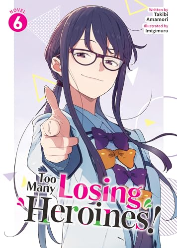 Too Many Losing Heroines! (Light Novel) Vol. 6 - Paperback