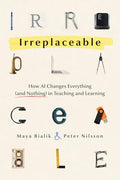 Irreplaceable: How AI Changes Everything (and Nothing) in Teaching and Learning - Paperback