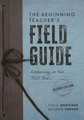 The Beginning Teacher's Field Guide: Embarking on Your First Years, Second Edition (Wellness and Instructional Strategies for the Beginning Teacher) - Paperback