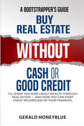Buy Real Estate Without Cash or Good Credit: A Bootstrappers Guide - Paperback