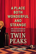 A Place Both Wonderful and Strange: The Extraordinary Untold History of Twin Peaks - Hardcover