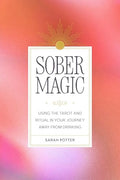 Sober Magic: Using the Tarot and Ritual in Your Journey Away from Drinking - Paperback
