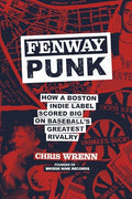 Fenway Punk: How a Boston Indie Label Scored Big on Baseball's Greatest Rivalry - Hardcover