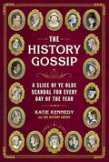 The History Gossip: A Slice of Ye Olde Scandal for Every Day of the Year - Hardcover