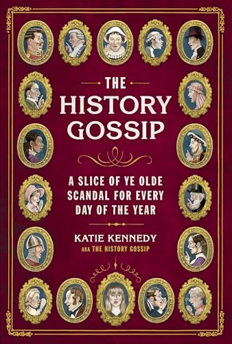 The History Gossip: A Slice of Ye Olde Scandal for Every Day of the Year - Hardcover