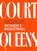 Court Queens: Celebrate the Players, Teams, and History of Women's Basketball - Hardcover