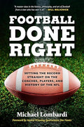 Football Done Right: Setting the Record Straight on the Coaches, Players, and History of the NFL - Paperback