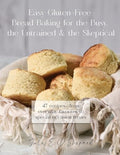 Easy Gluten-Free Bread Baking for the Busy, the Untrained, and the Skeptical - Paperback