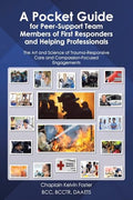 A Pocket Guide for Peer-Support Team Members of First Responders and Helping Professionals: The Art and Science of Trauma-Responsive Care and Compassi - Paperback