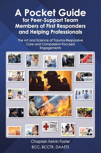 A Pocket Guide for Peer-Support Team Members of First Responders and Helping Professionals: The Art and Science of Trauma-Responsive Care and Compassi - Paperback