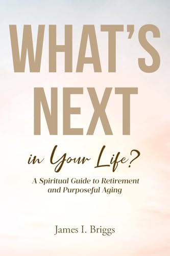 What's Next in Your Life?: A Spiritual Guide to Retirement and Purposeful Aging - Paperback